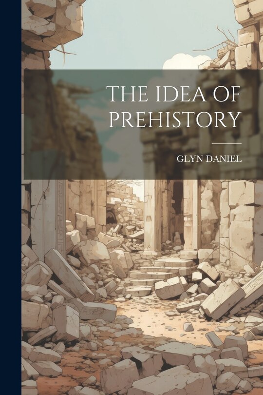 Front cover_The Idea of Prehistory
