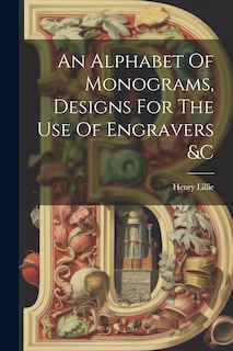 Front cover_An Alphabet Of Monograms, Designs For The Use Of Engravers &c