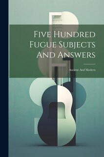 Front cover_Five Hundred Fugue Subjects And Answers