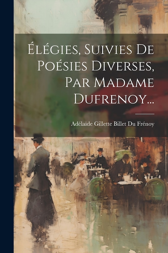 Couverture_Élégies, Suivies De Poésies Diverses, Par Madame Dufrenoy...