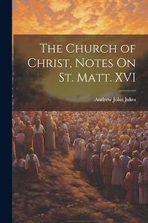 Front cover_The Church of Christ, Notes On St. Matt. XVI