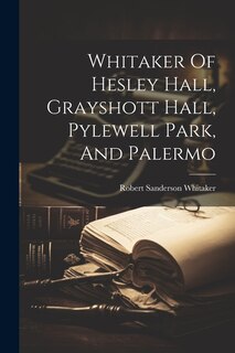 Front cover_Whitaker Of Hesley Hall, Grayshott Hall, Pylewell Park, And Palermo