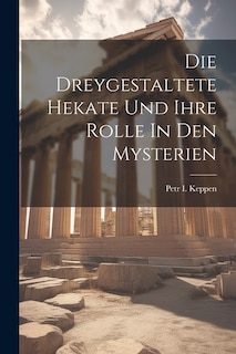Couverture_Die Dreygestaltete Hekate Und Ihre Rolle In Den Mysterien