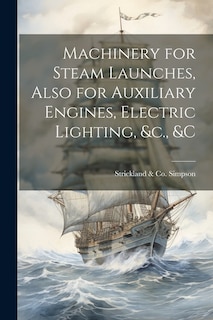 Front cover_Machinery for Steam Launches, Also for Auxiliary Engines, Electric Lighting, &c., &c