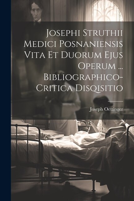 Front cover_Josephi Struthii Medici Posnaniensis Vita Et Duorum Ejus Operum ... Bibliographico-critica Disqisitio