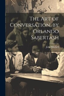 Front cover_The Art of Conversation, by Orlando Sabertash