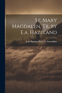 Front cover_St. Mary Magdalen, Tr. by E.a. Hazeland