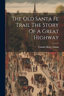 Couverture_The Old Santa Fe Trail The Story Of A Great Highway