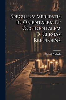 Front cover_Speculum Veritatis In Orientalem Et Occidentalem Ecclesias Refulgens
