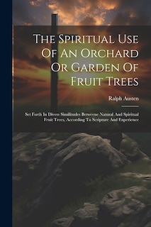 Front cover_The Spiritual Use Of An Orchard Or Garden Of Fruit Trees