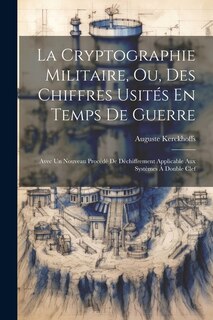 Couverture_La Cryptographie Militaire, Ou, Des Chiffres Usités En Temps De Guerre
