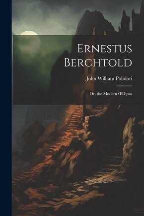 Ernestus Berchtold: Or, the Modern OEdipus