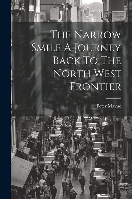 Couverture_The Narrow Smile A Journey Back To The North West Frontier