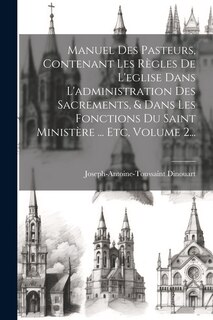 Front cover_Manuel Des Pasteurs, Contenant Les Règles De L'eglise Dans L'administration Des Sacrements, & Dans Les Fonctions Du Saint Ministère ... Etc, Volume 2...