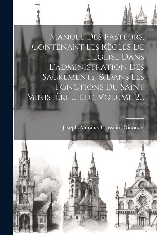 Front cover_Manuel Des Pasteurs, Contenant Les Règles De L'eglise Dans L'administration Des Sacrements, & Dans Les Fonctions Du Saint Ministère ... Etc, Volume 2...