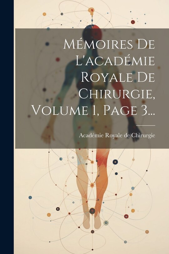 Front cover_Mémoires De L'académie Royale De Chirurgie, Volume 1, Page 3...