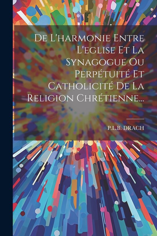 Couverture_De L'harmonie Entre L'eglise Et La Synagogue Ou Perpétuité Et Catholicité De La Religion Chrétienne...