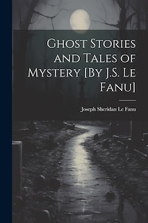 Front cover_Ghost Stories and Tales of Mystery [By J.S. Le Fanu]