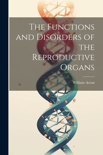 Couverture_The Functions and Disorders of the Reproductive Organs