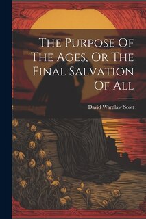 Front cover_The Purpose Of The Ages, Or The Final Salvation Of All