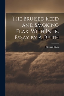 Couverture_The Bruised Reed and Smoking Flax. With Intr. Essay by A. Beith