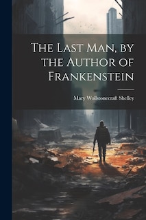 Front cover_The Last Man, by the Author of Frankenstein