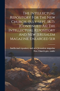 Couverture_The Intellectual Repository For The New Church. (july/sept. 1817). [continued As] The Intellectual Repository And New Jerusalem Magazine. Enlarged Ser