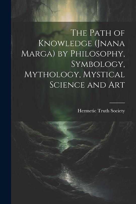 Couverture_The Path of Knowledge (Jnana Marga) by Philosophy, Symbology, Mythology, Mystical Science and Art