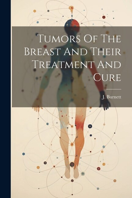 Couverture_Tumors Of The Breast And Their Treatment And Cure