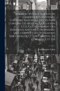 Front cover_Nouveau Voyage Aux Îles De L'amérique, Contenant L'histoire Naturelle De Ces Pays, L'origine, Les Moeurs, La Religion Et Le Gouvernement Des Habitants Anciens Et Modernes, Les Guerres Et Les Événements Singuliers Qui Y Sont Arrivés... Le Commerce, Et Les