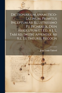 Couverture_Dictionarium Anamitico-latinum, Primitus Inceptum Ab Illustrissimo P.j. Pigneaux, Dein Absolutum Et Ed. A J. L. Taberd. [with] Appendix. Ab Ill. J.s. Theurel Recogn