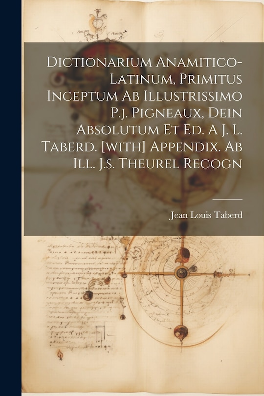 Couverture_Dictionarium Anamitico-latinum, Primitus Inceptum Ab Illustrissimo P.j. Pigneaux, Dein Absolutum Et Ed. A J. L. Taberd. [with] Appendix. Ab Ill. J.s. Theurel Recogn