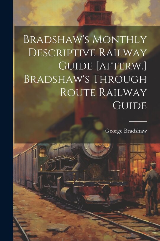 Front cover_Bradshaw's Monthly Descriptive Railway Guide [afterw.] Bradshaw's Through Route Railway Guide