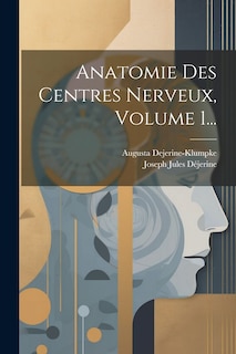 Couverture_Anatomie Des Centres Nerveux, Volume 1...