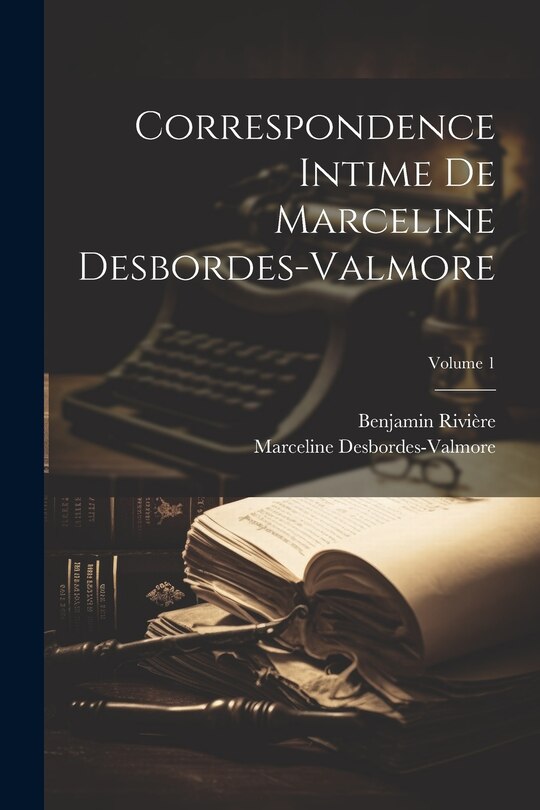 Couverture_Correspondence intime de Marceline Desbordes-Valmore; Volume 1