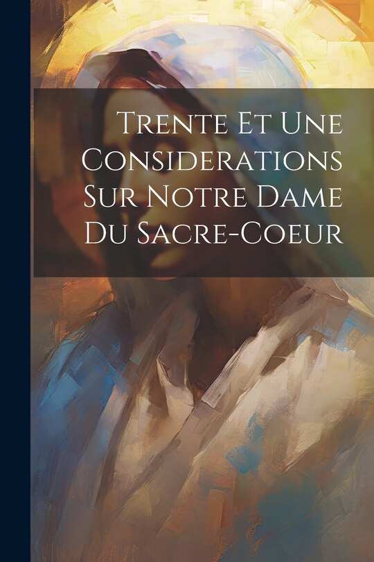 Front cover_Trente Et Une Considerations Sur Notre Dame Du Sacre-coeur