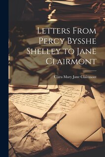 Front cover_Letters From Percy Bysshe Shelley to Jane Clairmont