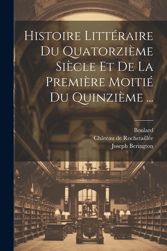 Couverture_Histoire Littéraire Du Quatorzième Siècle Et De La Première Moitié Du Quinzième ...