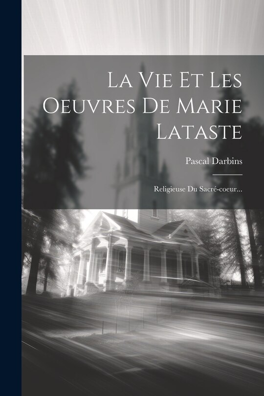 Front cover_La Vie Et Les Oeuvres De Marie Lataste