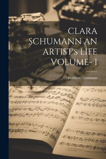 Front cover_CLARA SCHUMANN AN ARTIST's LIFE VOLUME- I