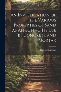Front cover_An Investigation of the Various Properties of Sand as Affecting its use in Concrete and Mortar