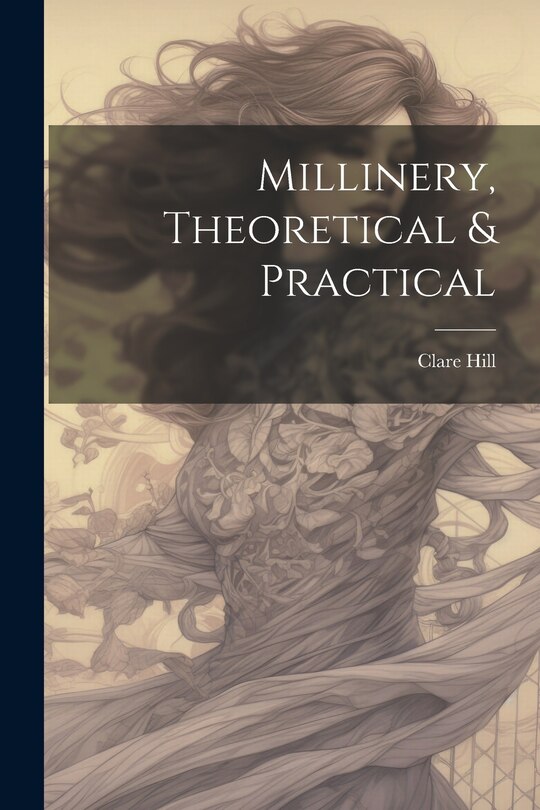 Front cover_Millinery, Theoretical & Practical