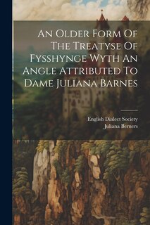 Front cover_An Older Form Of The Treatyse Of Fysshynge Wyth An Angle Attributed To Dame Juliana Barnes