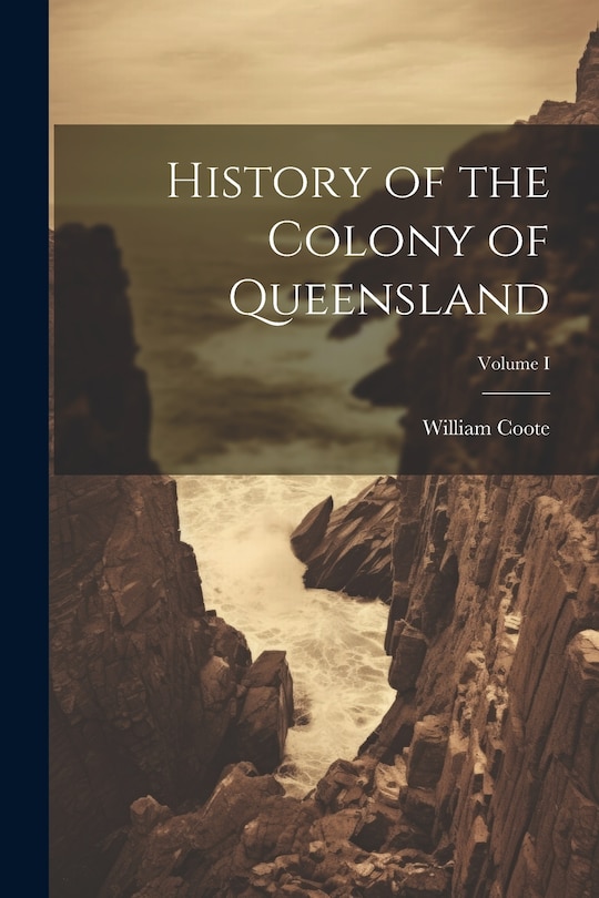 Couverture_History of the Colony of Queensland; Volume I