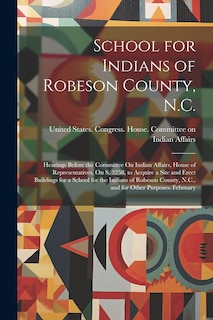 Front cover_School for Indians of Robeson County, N.C.