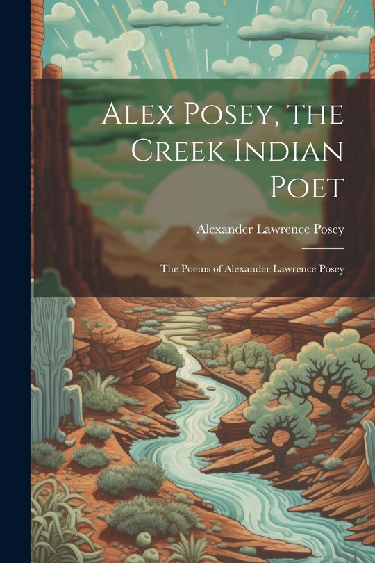 Front cover_Alex Posey, the Creek Indian Poet