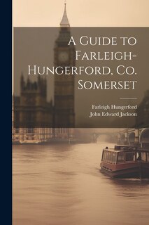 Front cover_A Guide to Farleigh-Hungerford, Co. Somerset