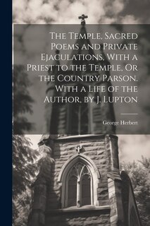Front cover_The Temple, Sacred Poems and Private Ejaculations, With a Priest to the Temple, Or the Country Parson. With a Life of the Author, by J. Lupton