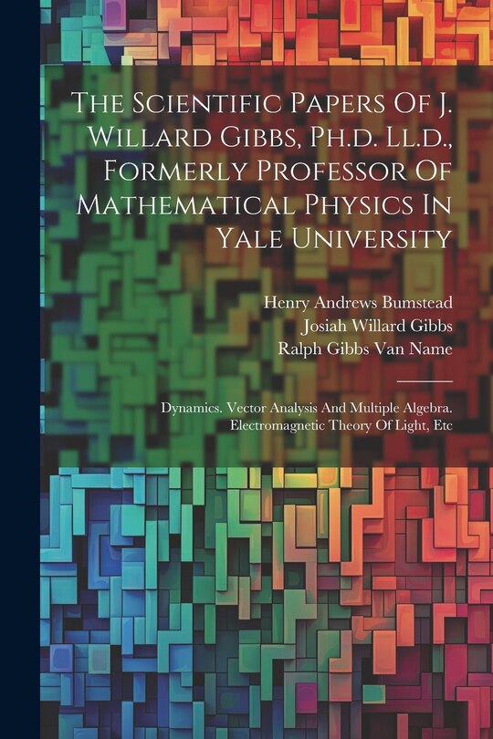 Couverture_The Scientific Papers Of J. Willard Gibbs, Ph.d. Ll.d., Formerly Professor Of Mathematical Physics In Yale University