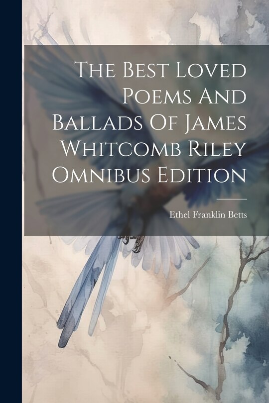 Front cover_The Best Loved Poems And Ballads Of James Whitcomb Riley Omnibus Edition